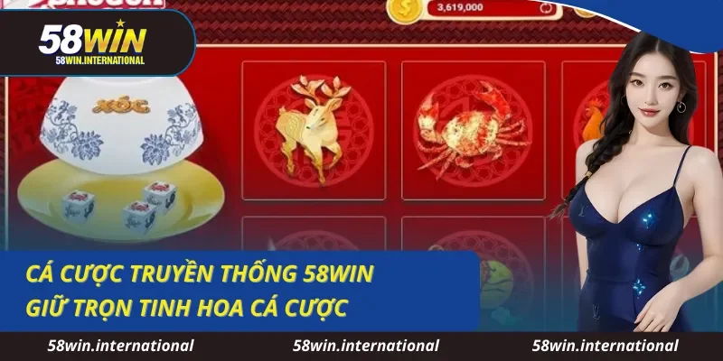 Cá Cược Truyền Thống 58WIN Giữ Trọn Tinh Hoa Cá Cược