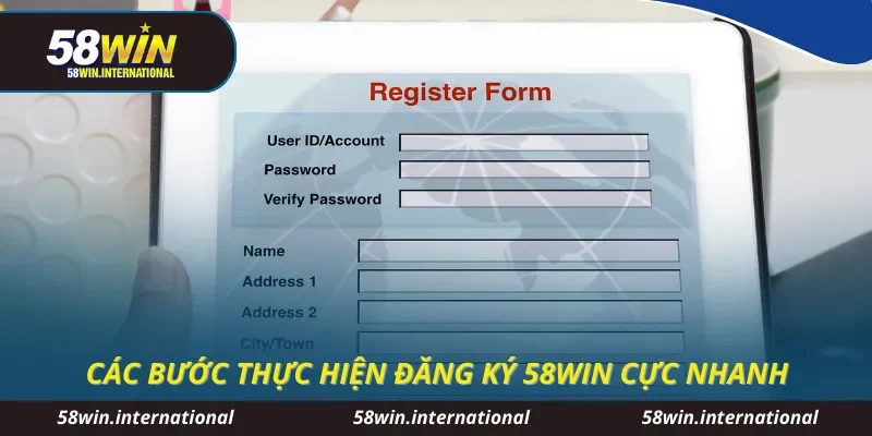 Các bước thực hiện đăng ký 58WIN cực nhanh