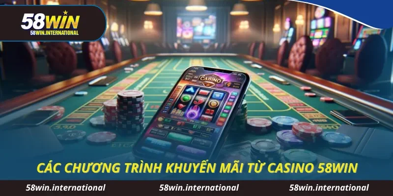Các chương trình khuyến mãi từ casino 58WIN