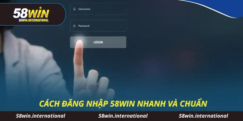 Cách đăng nhập 58WIN nhanh và chuẩn