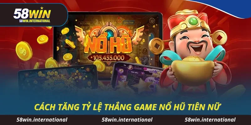 Cách tăng tỷ lệ thắng game nổ hũ tiên nữ