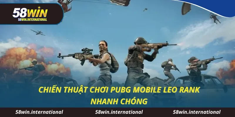 Chiến thuật chơi PUBG mobile leo rank nhanh chóng