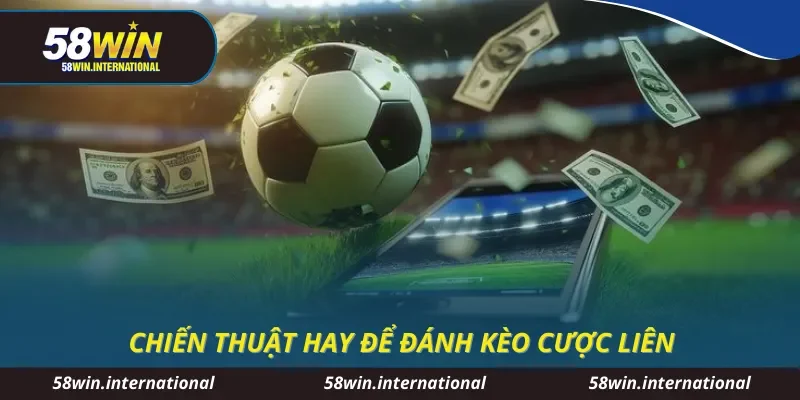 Chiến thuật hay để đánh kèo cược liên