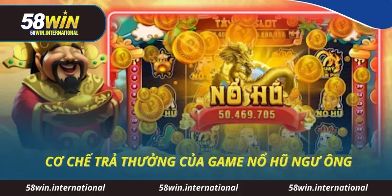 Cơ chế trả thưởng của game nổ hũ ngư ông