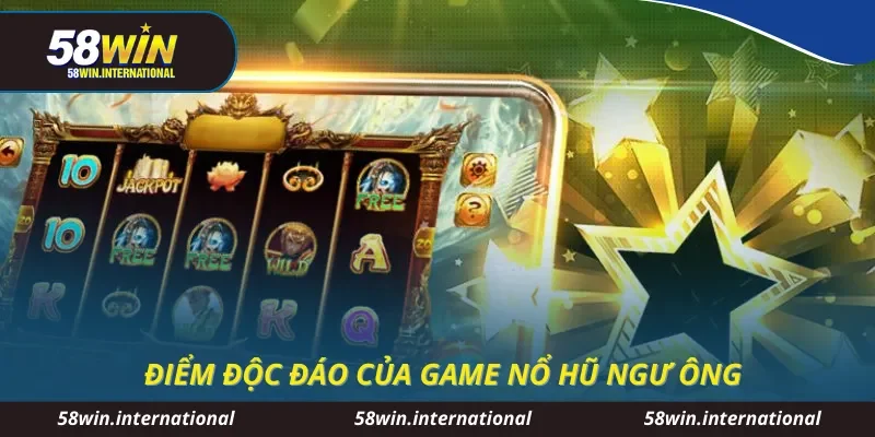 Điểm độc đáo của game nổ hũ Ngư Ông