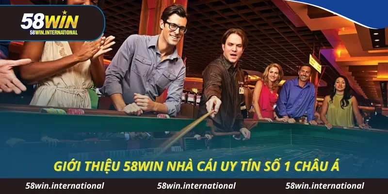 Giới thiệu 58WIN nhà cái uy tín số 1 Châu Á