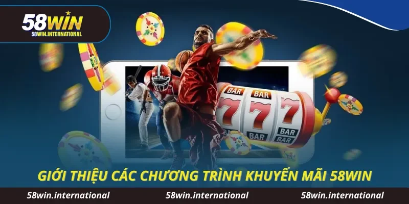 Giới thiệu các chương trình khuyến mãi 58WIN