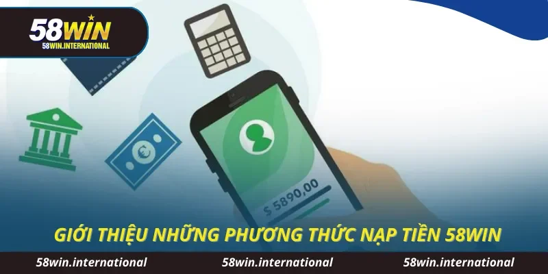 Giới thiệu những phương thức nạp tiền 58WIN