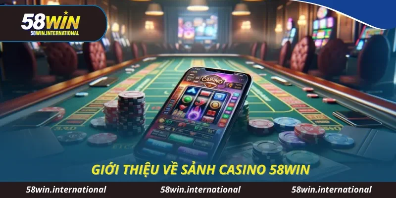 Giới thiệu về sảnh casino 58WIN