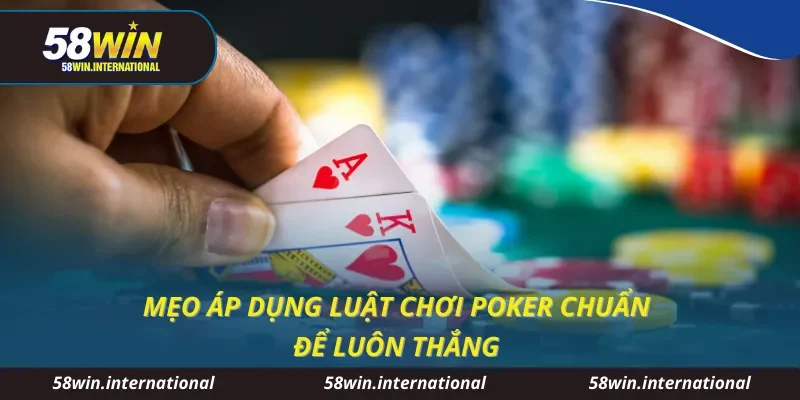 Mẹo áp dụng luật chơi poker chuẩn để luôn thắng