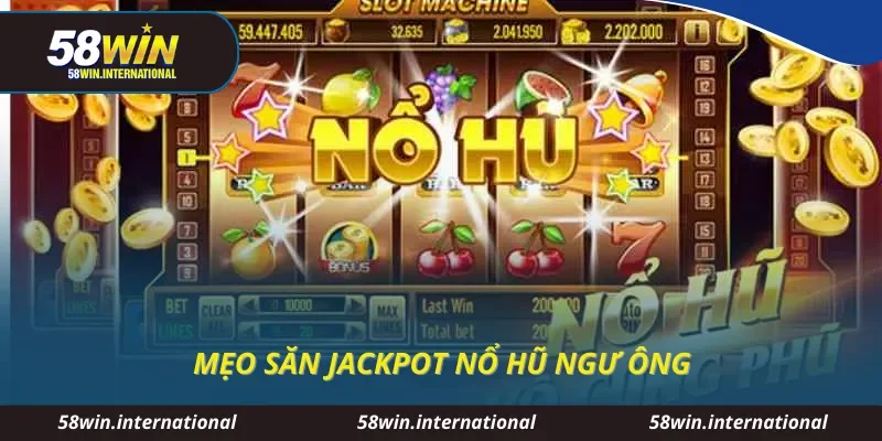 Mẹo săn jackpot nổ hũ ngư ông