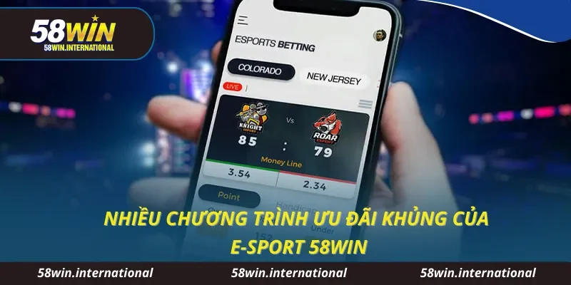 Nhiều chương trình ưu đãi khủng của E-Sport 58WIN