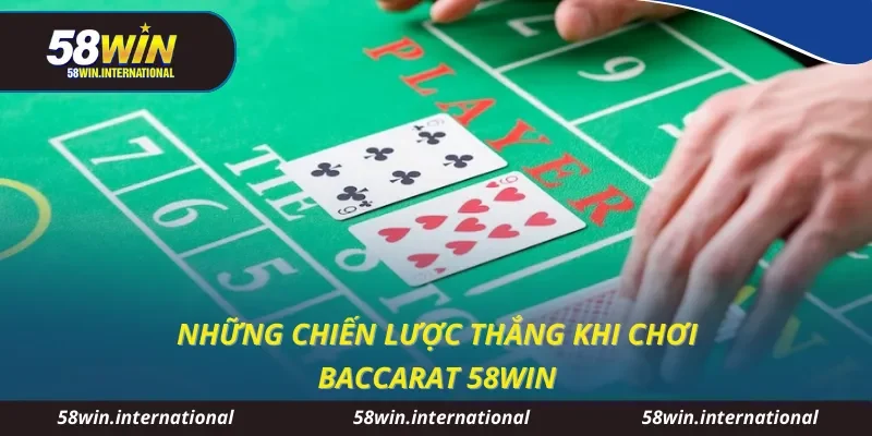 Những chiến lược thắng khi chơi baccarat 58WIN