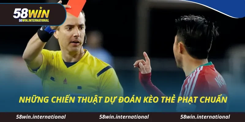 Những chiến thuật dự đoán kèo thẻ phạt chuẩn