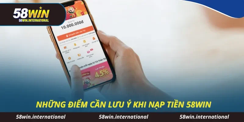 Những điểm cần lưu ý khi nạp tiền 58WIN