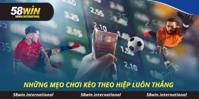Những mẹo chơi kèo theo hiệp luôn thắng