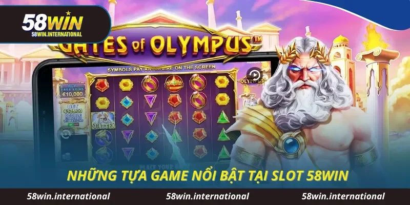 Những tựa game nổi bật tại Slot 58WIN