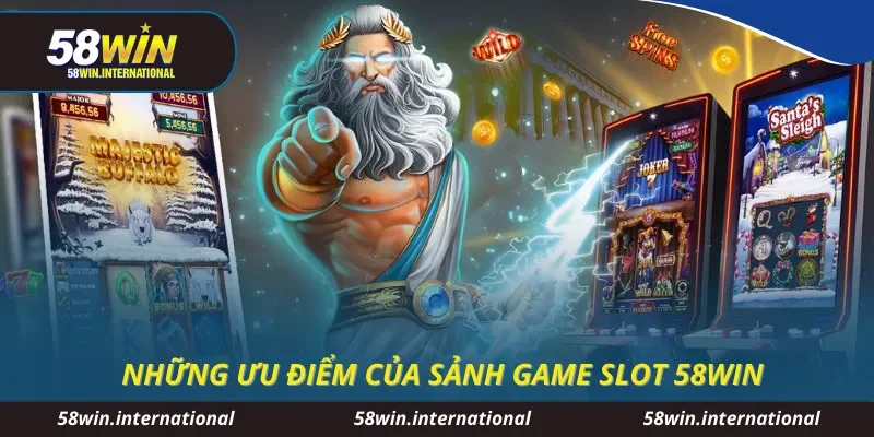 Những ưu điểm của sảnh game slot 58WIN
