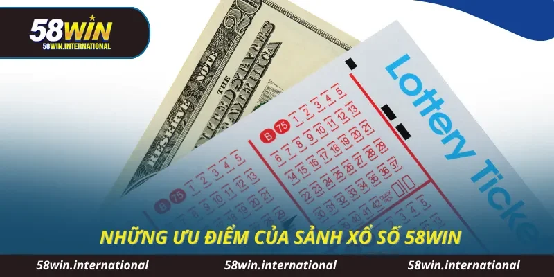 Những ưu điểm của sảnh xổ số 58WIN