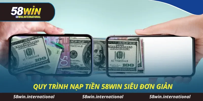 Quy trình nạp tiền 58WIN siêu đơn giản