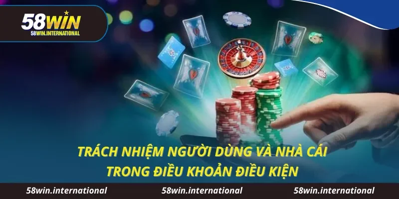 Trách nhiệm người dùng và nhà cái trong điều khoản điều kiện