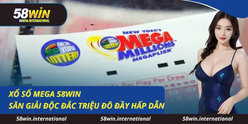 Xổ Số Mega 58WIN Săn Giải Độc Đắc Triệu Đô Đầy Hấp Dẫn